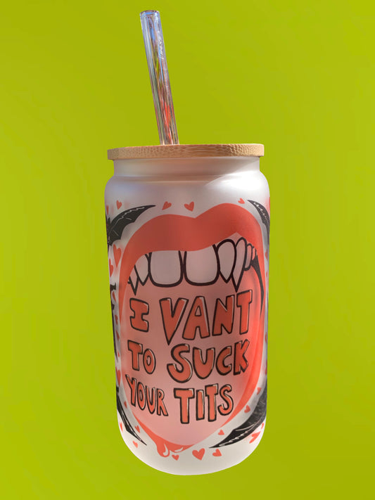 I Vant to Suck Your T*ts Glass Can
